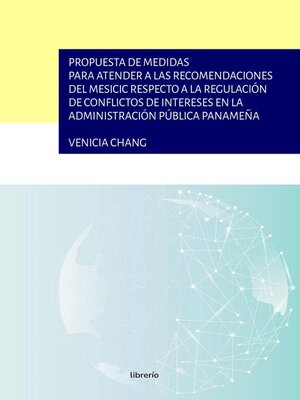 cover image of Propuesta de medidas para atender a las recomendaciones del mesicic respecto a la regulación de conflictos de intereses en la administración pública panameña